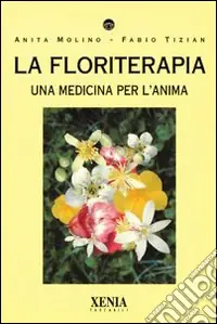 La floriterapia. Una medicina per l‘anima Di Tendenza