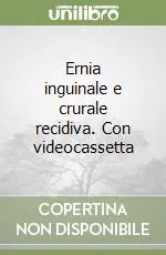 Soddisfatti O Rimborsati Ernia inguinale e crurale recidiva. Con videocassetta