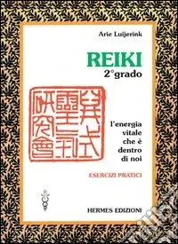 Reiki. L‘energia vitale che è dentro di noi. Esercizi pratici. 2º grado Economico