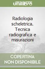 Radiologia scheletrica. Tecnica radiografica e misurazioni Esclusivo