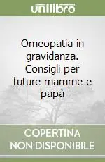 Omeopatia in gravidanza. Consigli per future mamme e papà Compra Oggi Stesso