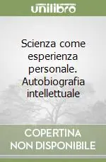 Ultima Occasione Scienza come esperienza personale. Autobiografia intellettuale