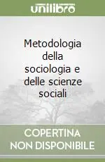 Metodologia della sociologia e delle scienze sociali Ordina Subito