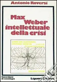Max Weber intellettuale della crisi Soddisfatti O Rimborsati