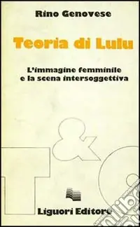 Teoria di Lulu. L‘immagine femminile e la scena intersoggettiva Subito Disponibile