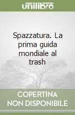 Spazzatura. La prima guida mondiale al trash Prezzo Conveniente