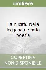 Novità La nudità. Nella leggenda e nella poesia