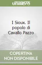 I Sioux. Il popolo di Cavallo Pazzo Affare