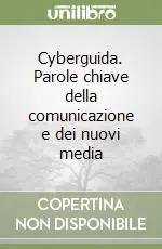 Esclusivo Cyberguida. Parole chiave della comunicazione e dei nuovi media