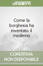 Bestseller Come la borghesia ha inventato il moderno