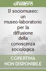 Il sociomuseo un museo-laboratorio per la diffusione della conoscenza sociologica Reso Gratuito
