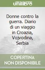 Promo Stagionale Donne contro la guerra. Diario di un viaggio in Croazia, Vojvodina, Serbia