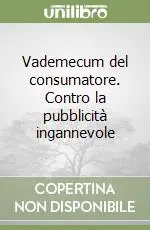 Vademecum del consumatore. Contro la pubblicità ingannevole Subito Disponibile