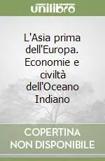 Prezzo Ridotto L‘Asia prima dell‘Europa. Economie e civiltà dell‘Oceano Indiano
