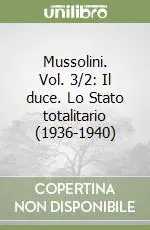 Offerta Speciale Mussolini. Vol. 3/2 Il duce. Lo Stato totalitario (1936-1940)