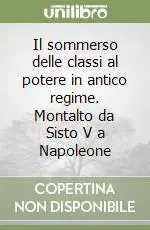 Il sommerso delle classi al potere in antico regime. Montalto da Sisto V a Napoleone Ordina Subito