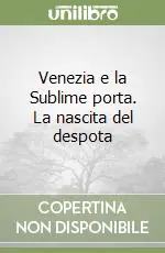 Venezia e la Sublime porta. La nascita del despota Acquista Ora