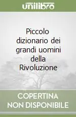 Occasione Imperdibile Piccolo dizionario dei grandi uomini della Rivoluzione