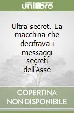 Prezzo Di Fabbrica Ultra secret. La macchina che decifrava i messaggi segreti dell‘Asse