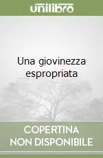 Scelto Dai Clienti Una giovinezza espropriata