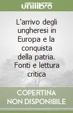 L‘arrivo degli ungheresi in Europa e la conquista della patria. Fonti e lettura critica Prezzo Di Fabbrica