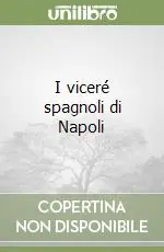 Offerta Lampo I viceré spagnoli di Napoli