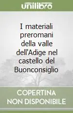 I materiali preromani della valle dell‘Adige nel castello del Buonconsiglio Consegna Rapida