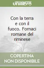 Con la terra e con il fuoco. Fornaci romane del riminese Non Perdere