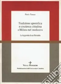 Tradizione apostolica e coscienza cittadina a Milano nel Medioevo. La leggenda di san Barnaba Offerta
