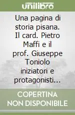 Ordina Subito Una pagina di storia pisana. Il card. Pietro Maffi e il prof. Giuseppe Toniolo iniziatori e protagonisti della 1/a Settimana sociale dei cattolici italiani