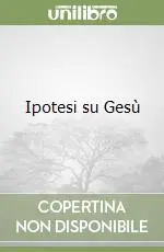 Ultime Pezzi Ipotesi su Gesù