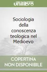 Sociologia della conoscenza teologica nel Medioevo Promozione Esclusiva