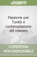 Ordina Subito Passione per l‘unità e contemplazione del mistero