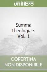 Soddisfatti O Rimborsati Summa theologiae. Vol. 1
