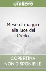 Mese di maggio alla luce del Credo Ultima Occasione