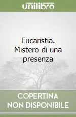 Eucaristia. Mistero di una presenza Economico