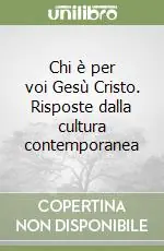 Chi è per voi Gesù Cristo. Risposte dalla cultura contemporanea A Buon Prezzo