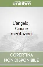 Scelto Dai Clienti L‘angelo. Cinque meditazioni
