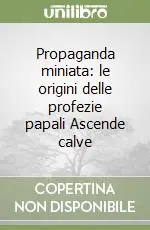 Prezzo Di Fabbrica Propaganda miniata le origini delle profezie papali Ascende calve
