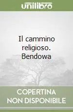 Il cammino religioso. Bendowa Ultime Pezzi