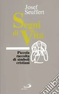 Segni di vita. Piccola raccolta di simboli cristiani Prezzo Conveniente