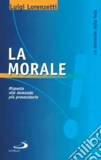 Subito Disponibile La morale. Risposta alle domande più provocatorie