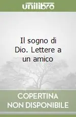 Prezzo Ridotto Il sogno di Dio. Lettere a un amico
