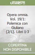 Ultima Occasione Opera omnia. Vol. 19/1 Polemica con Giuliano (2/1). Libri 1-3
