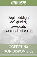 Degli obblighi de‘ giudici, avvocati, accusatori e rei Nuova Collezione