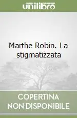 Esclusivo Marthe Robin. La stigmatizzata