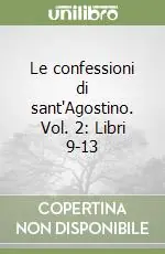 Offerta Lampo Le confessioni di sant‘Agostino. Vol. 2 Libri 9-13