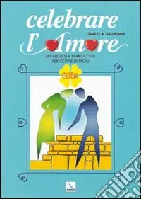 Spedito Oggi Celebrare l‘amore. Serate della parrocchia per coppie di sposi. Guida