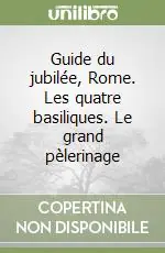 Promozione Guide du jubilée, Rome. Les quatre basiliques. Le grand pèlerinage