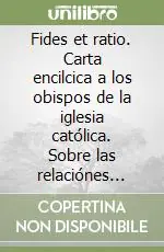 Prezzo Scontato Fides et ratio. Carta encilcica a los obispos de la iglesia católica. Sobre las relaciónes entre fe y razón (14 de septiembre 1998)